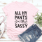 All My Pants Are Sassy Tee 0
