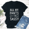 All My Pants Are Sassy Tee 3