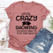 Your Crazy Is Showing Tee 1
