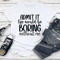 Admit It Life Would Be Boring Without Me Tee 3