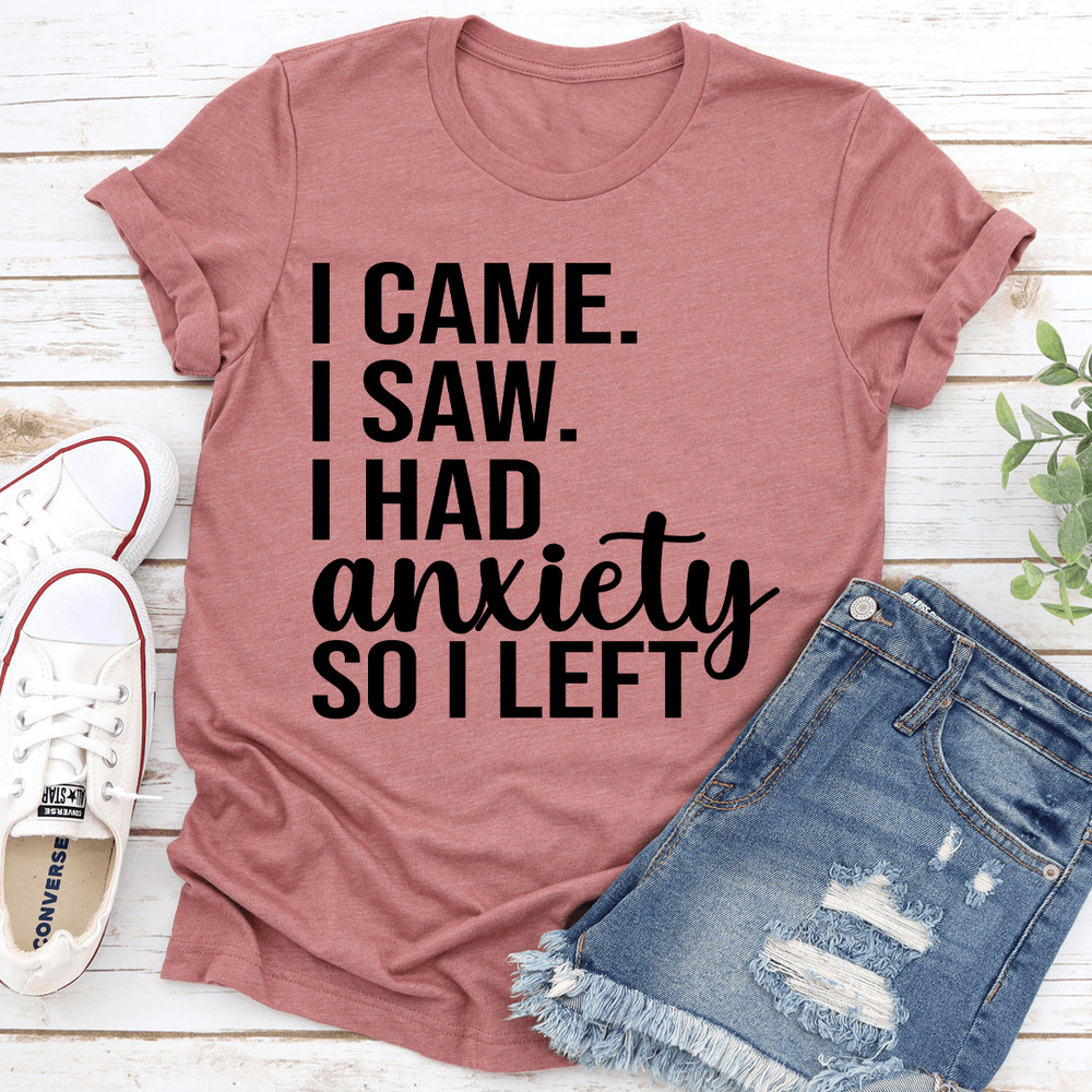 I Came I Saw I Had Anxiety So I Left Tee 2