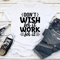 Dont Wish For It Work For It Tee 1