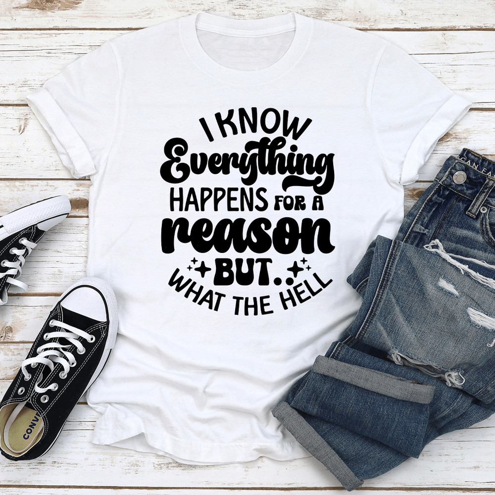 I Know Everything Happens For A Reason Tee 1