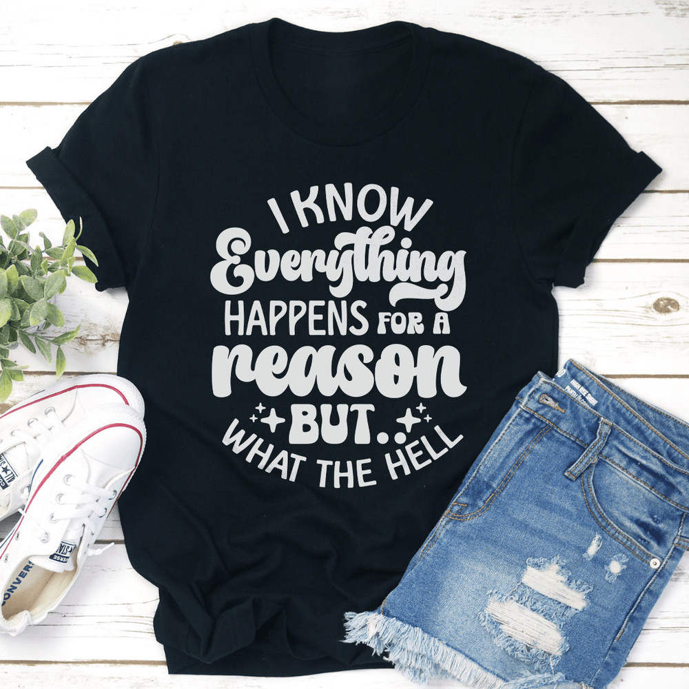 I Know Everything Happens For A Reason Tee 0