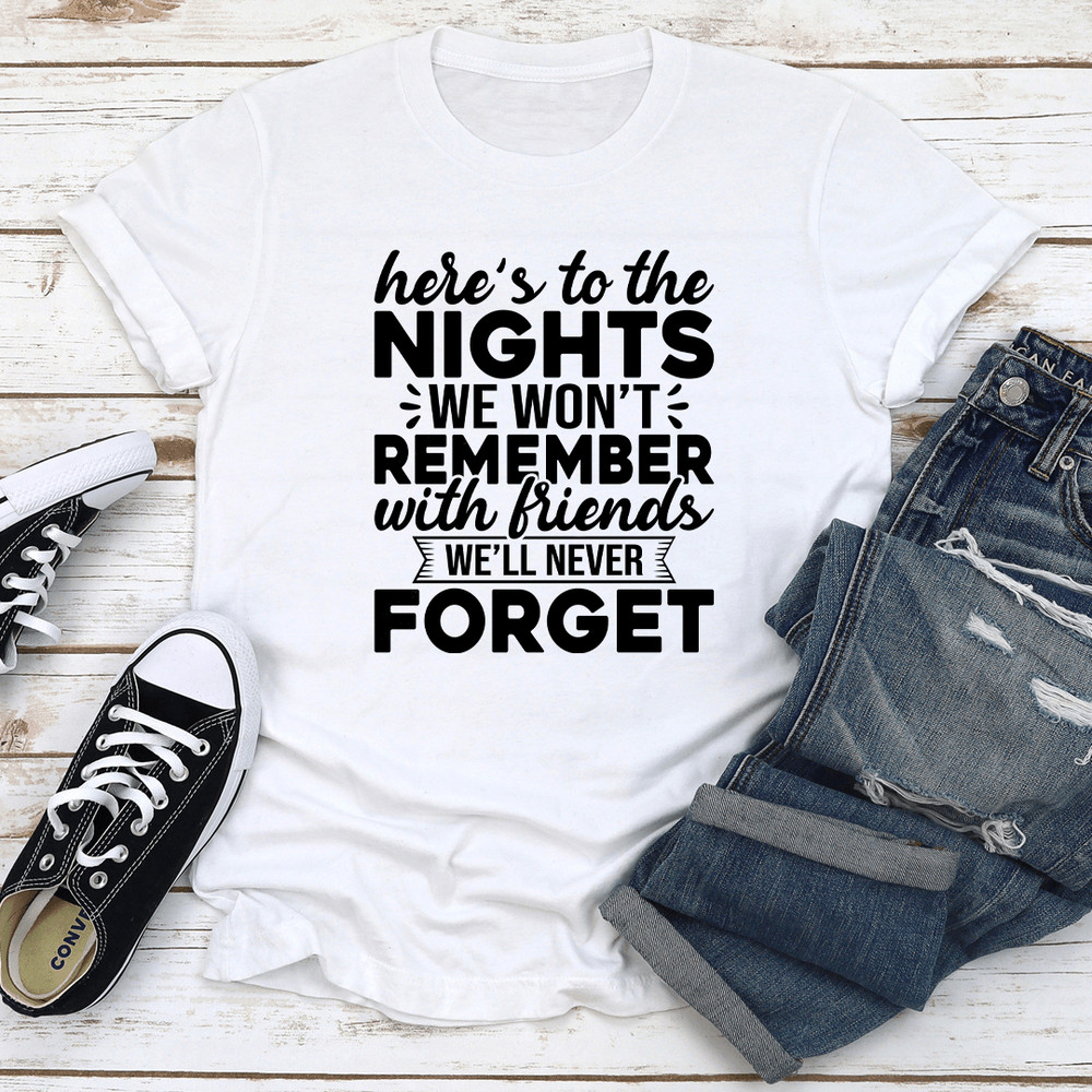 Heres To The Nights We Wont Remember Tee 1