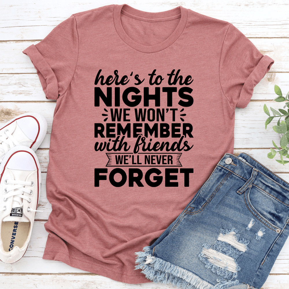 Heres To The Nights We Wont Remember Tee 0
