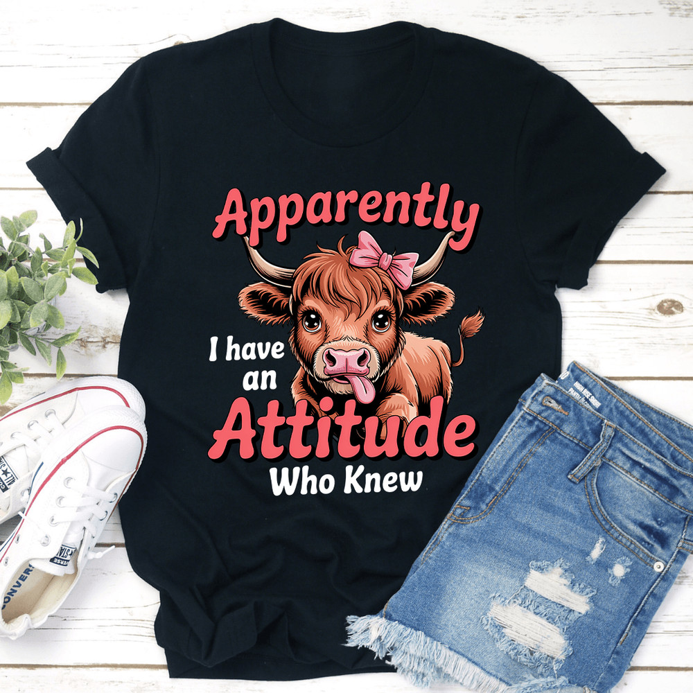 Apparently I Have An Attitude Who Knew Tee 1