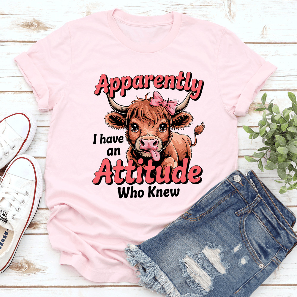 Apparently I Have An Attitude Who Knew Tee 0