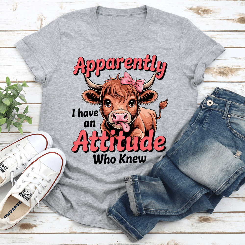 Apparently I Have An Attitude Who Knew Tee 3