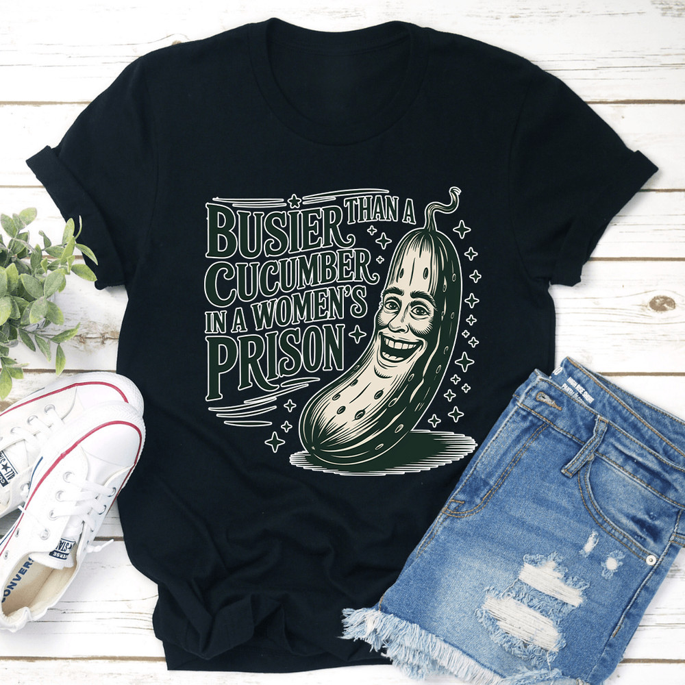 Than A Busier Cucumber In A Womens Prison Tee 1
