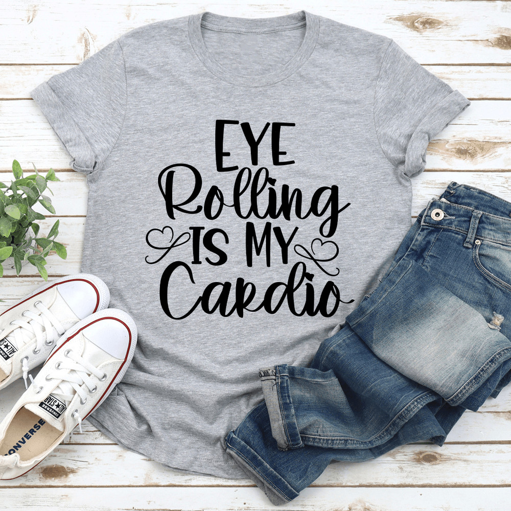 Eye Rolling Is My Cardio Tee 3