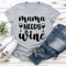 Mama Needs Wine Tee 3