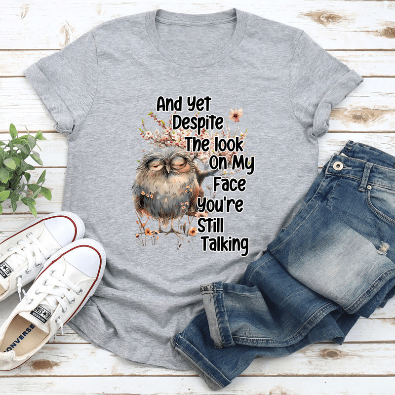 And Yet Deposite The Look On My Face Tee  3
