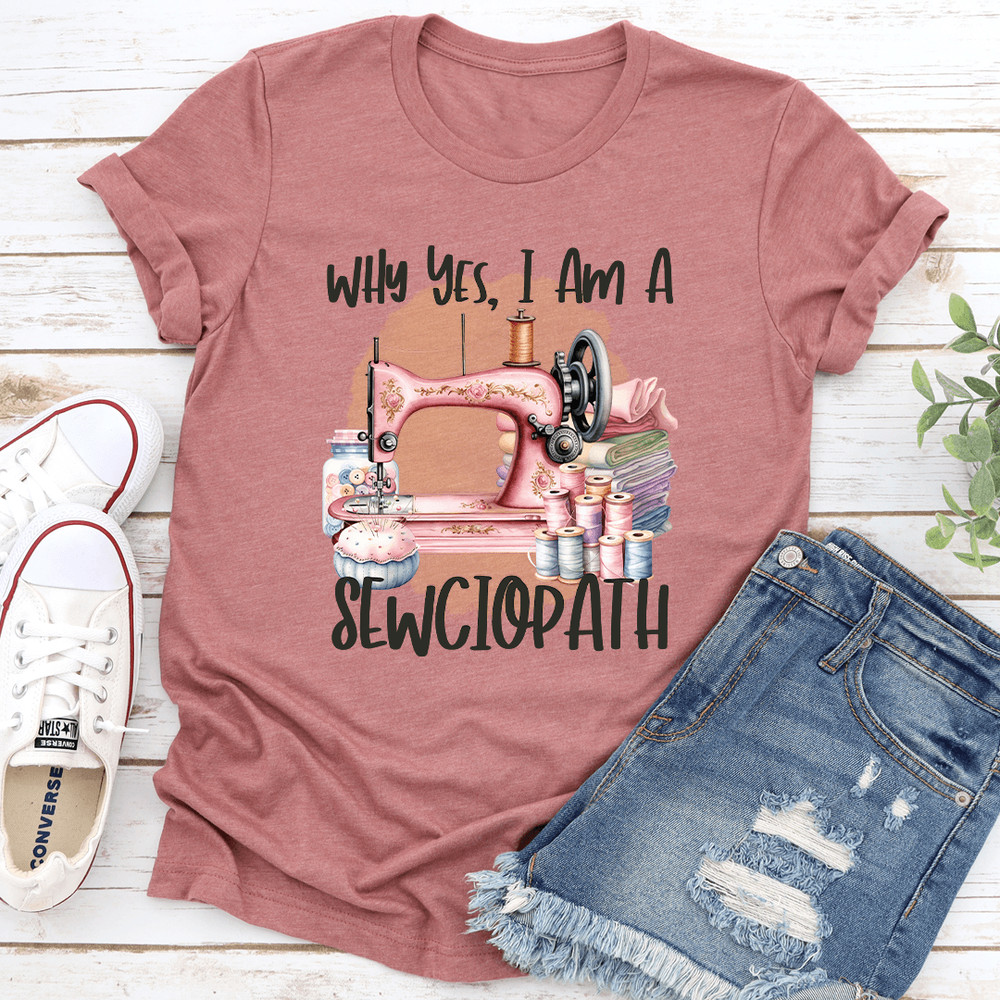 Why Yes I Am A Sewciopath Tee 2