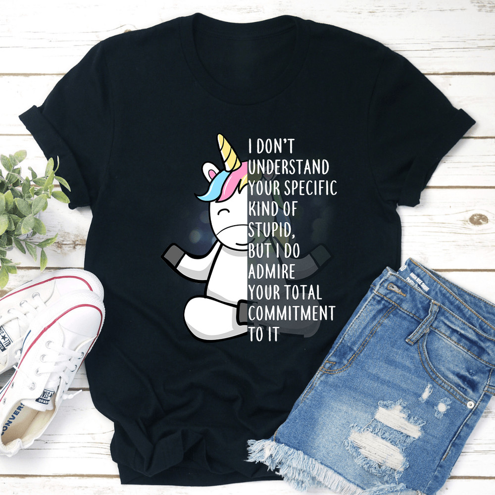 I Dont Understand Your Specific Kind Of Stupid Tee 1