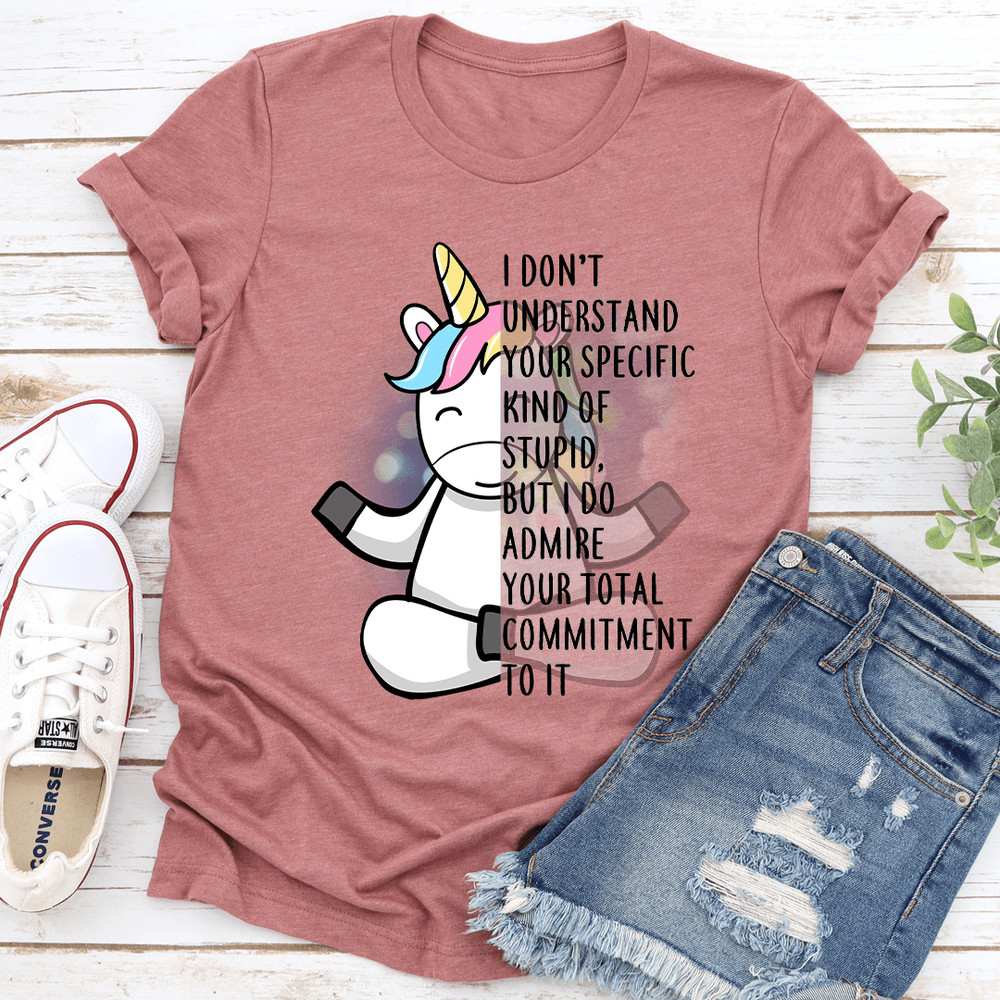 I Dont Understand Your Specific Kind Of Stupid Tee 2