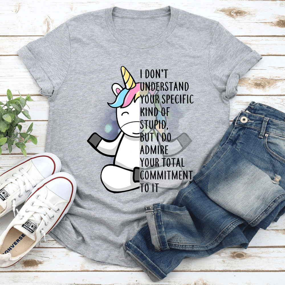 I Dont Understand Your Specific Kind Of Stupid Tee 3
