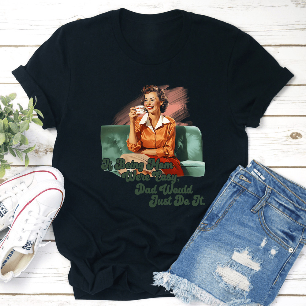 If Being Mom Were Easy Tee 1