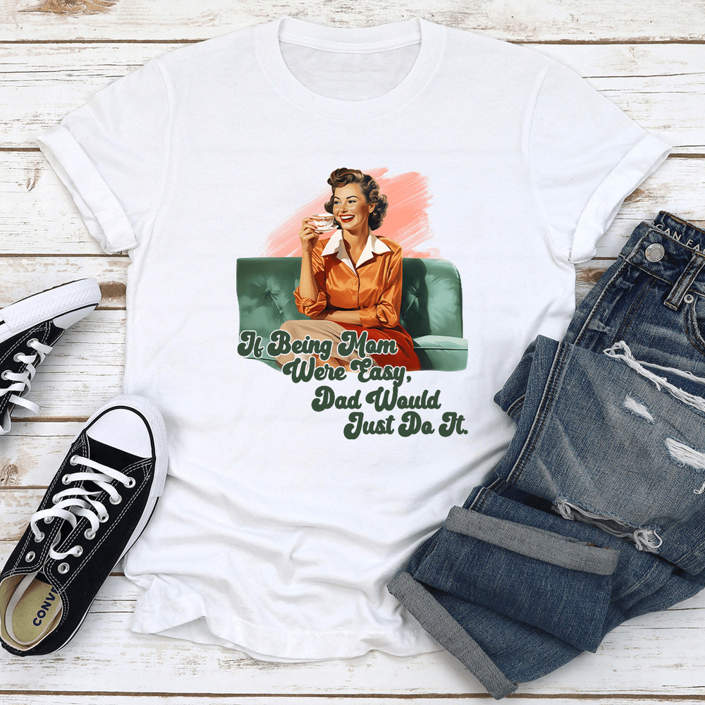 If Being Mom Were Easy Tee 2