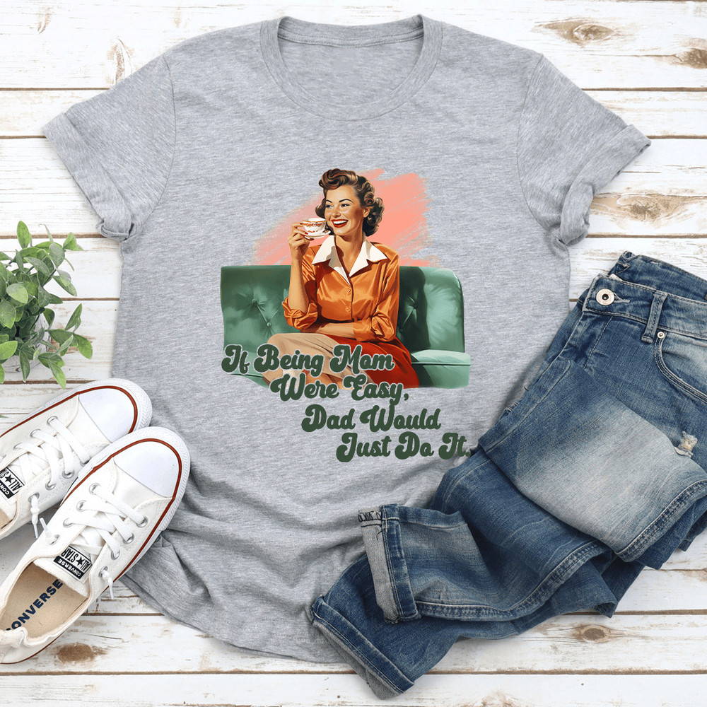 If Being Mom Were Easy Tee 3
