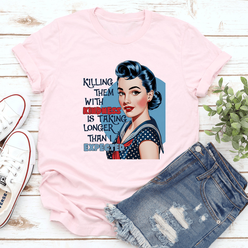 Killing Them With Kindness Is Taking Longer Tee 0
