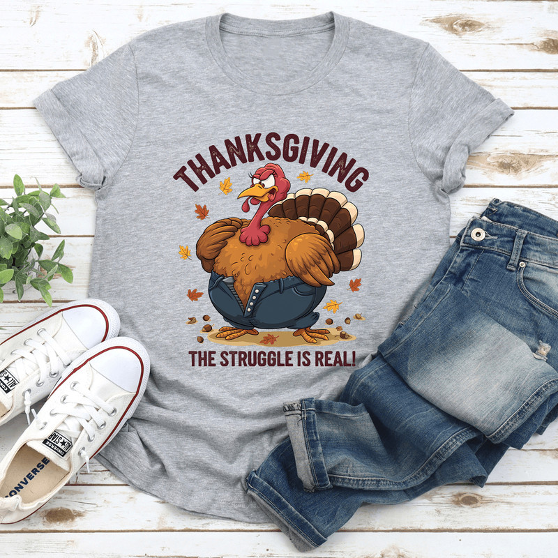 Thanksgiving The Struggle Is Real Tee 0