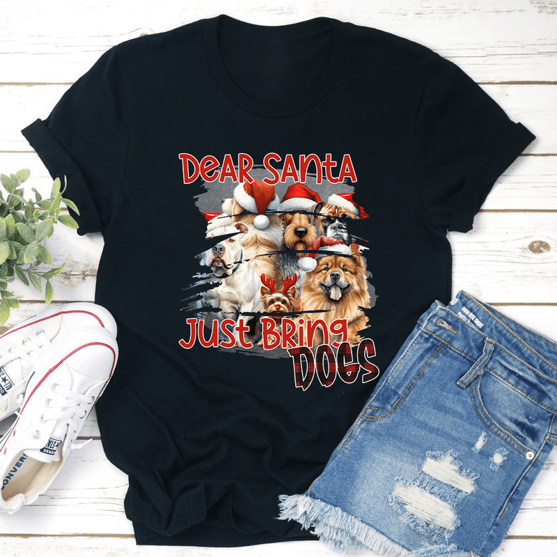 Dear Santa Just Bring Dogs Tee 1