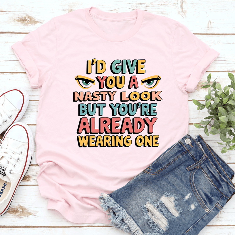 Id Give You A Nasty Look Tee 2
