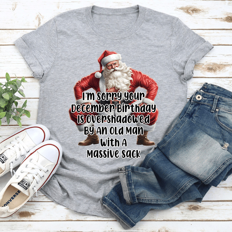 Im Sorry Your December Birthday Is Overshadowed Tee 1