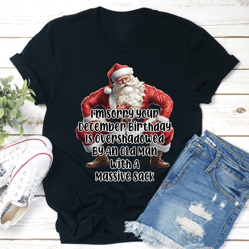 Im Sorry Your December Birthday Is Overshadowed Tee 2