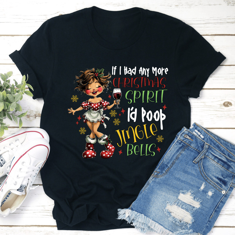 If I Had Any More Christmas Spirit Tee 3