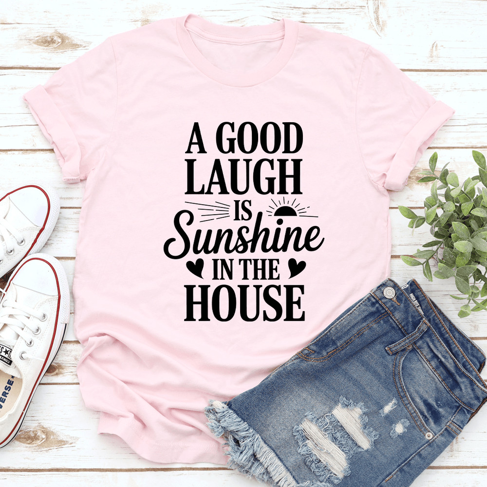 A Good Laugh Is Sunshine Tee 0