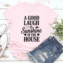 a good laugh is sunshine tee
