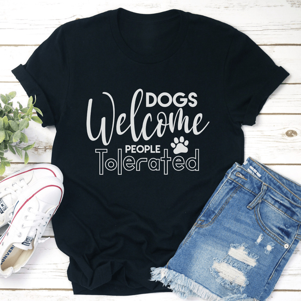 Dogs Welcome People Tolerated Tee 1
