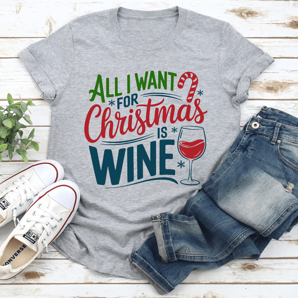 All Is Want For Christmas Is Wine Tee 0