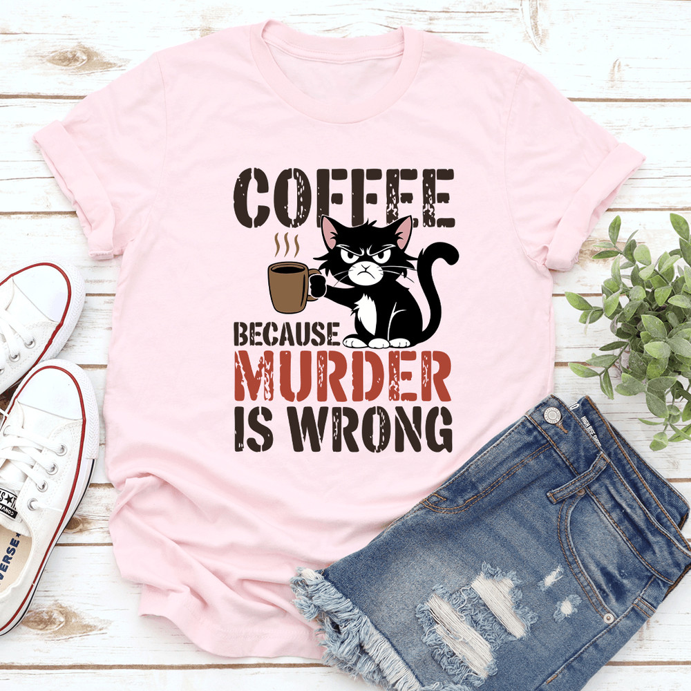 Coffee Because Murder Is Wrong Tee 2