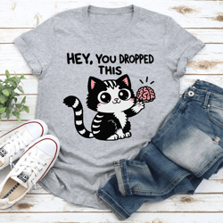 hey you dropped this tee