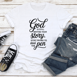 god is still writing your story tee