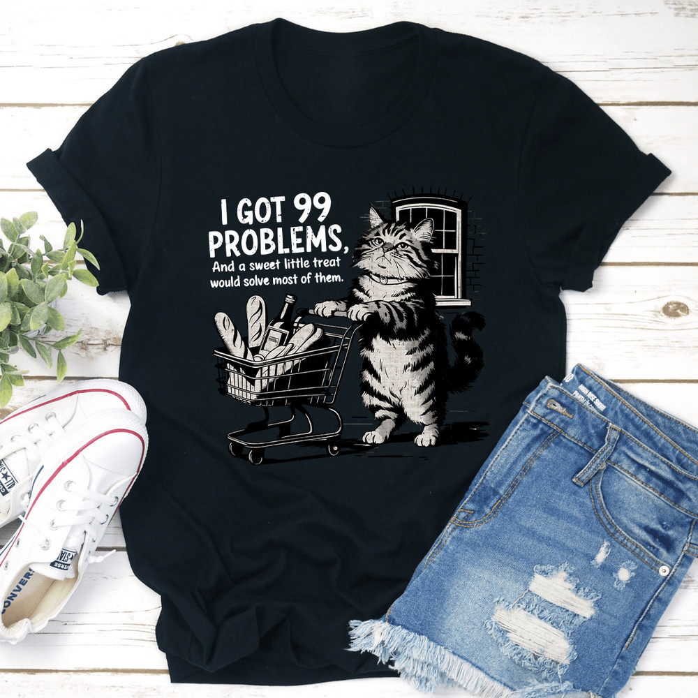 I Got 99 Problems Tee 1