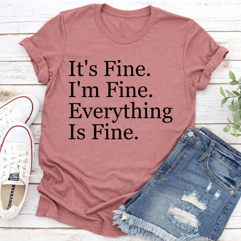 Its Fine Im Fine Everything Is Fine Tee 1