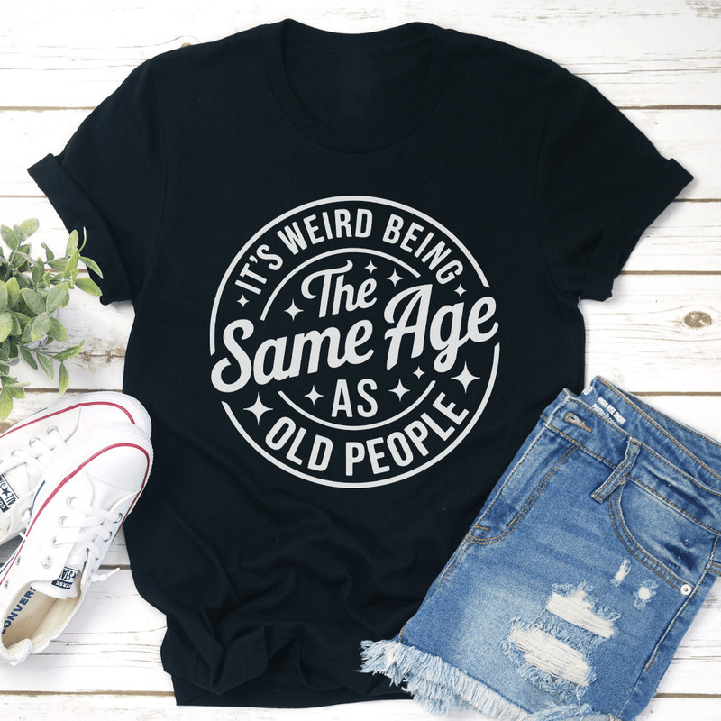 Its Weird Being The Same Age Tee 1