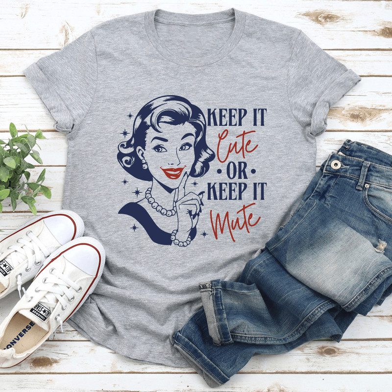 Keep It Cute Or Keep It Mute Tee 3