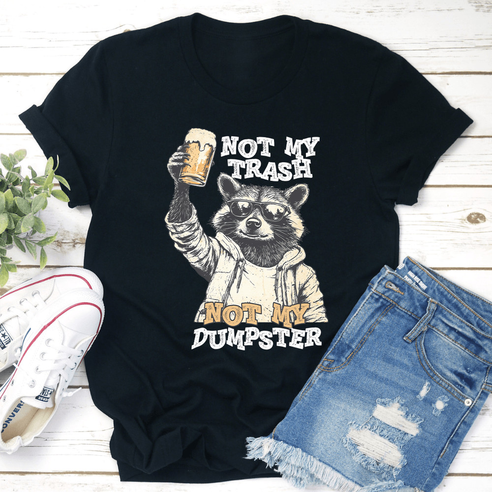 Not My Trash Not My Dumpster Tee 1