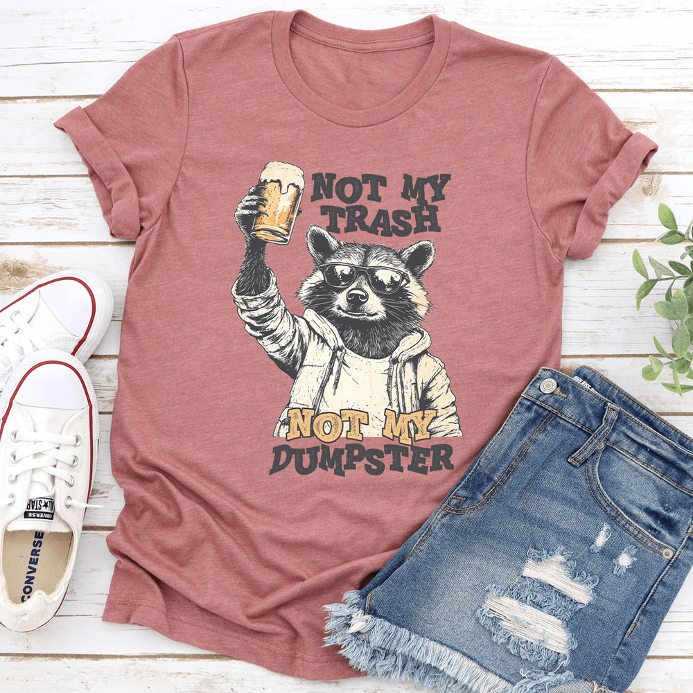 Not My Trash Not My Dumpster Tee 2