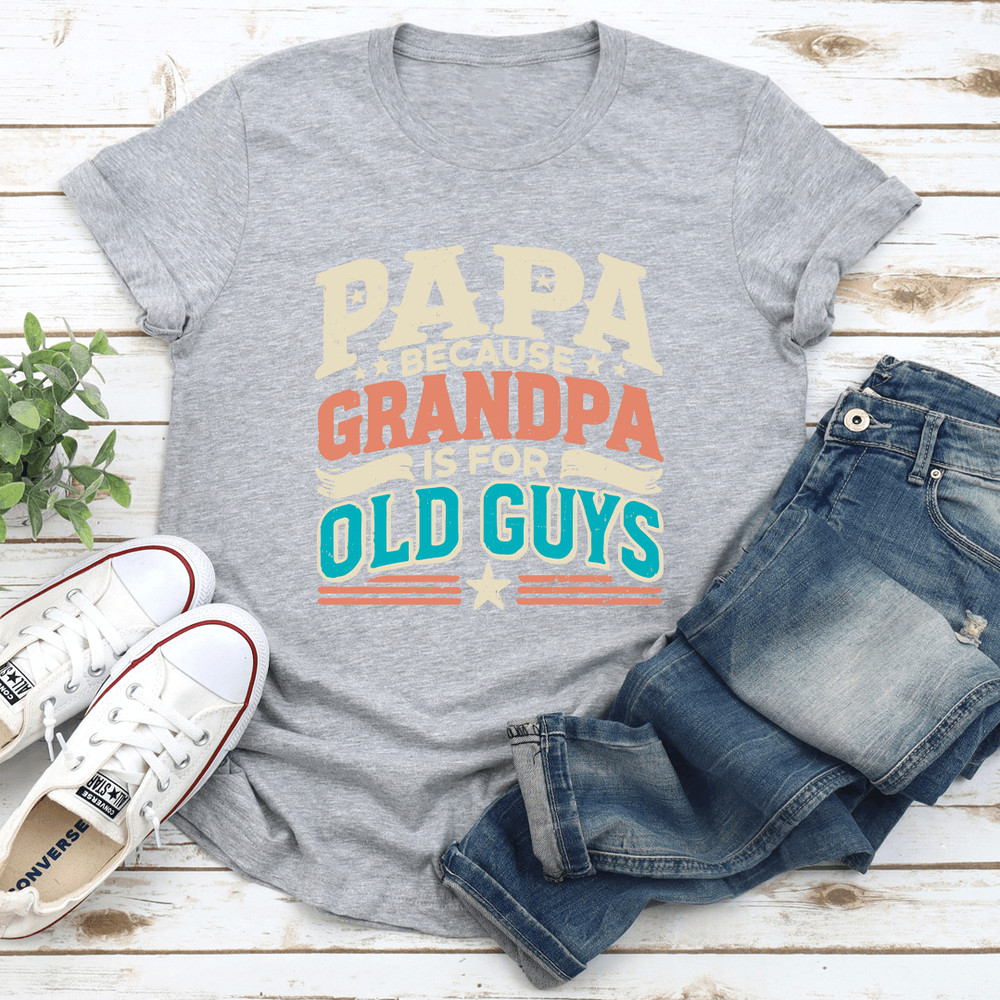 Papa Because Grandpa Is For Old Guys Tee 3