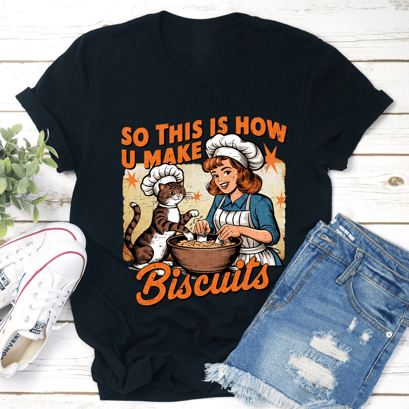So This Is How U Make Biscuits Tee 1