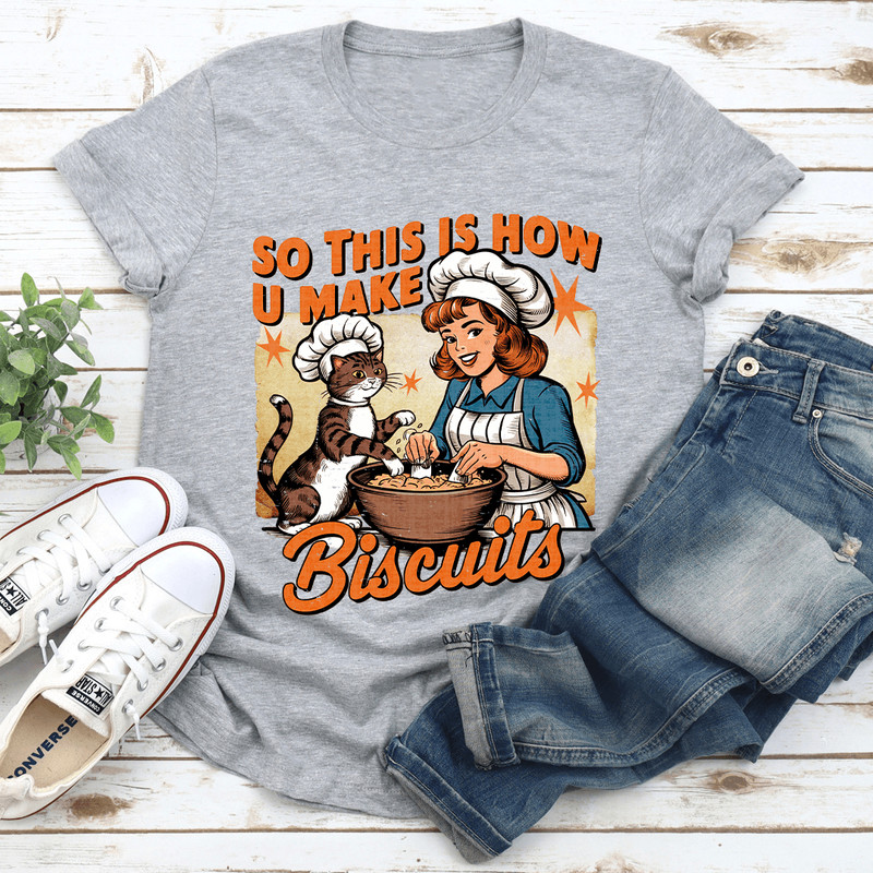So This Is How U Make Biscuits Tee 0