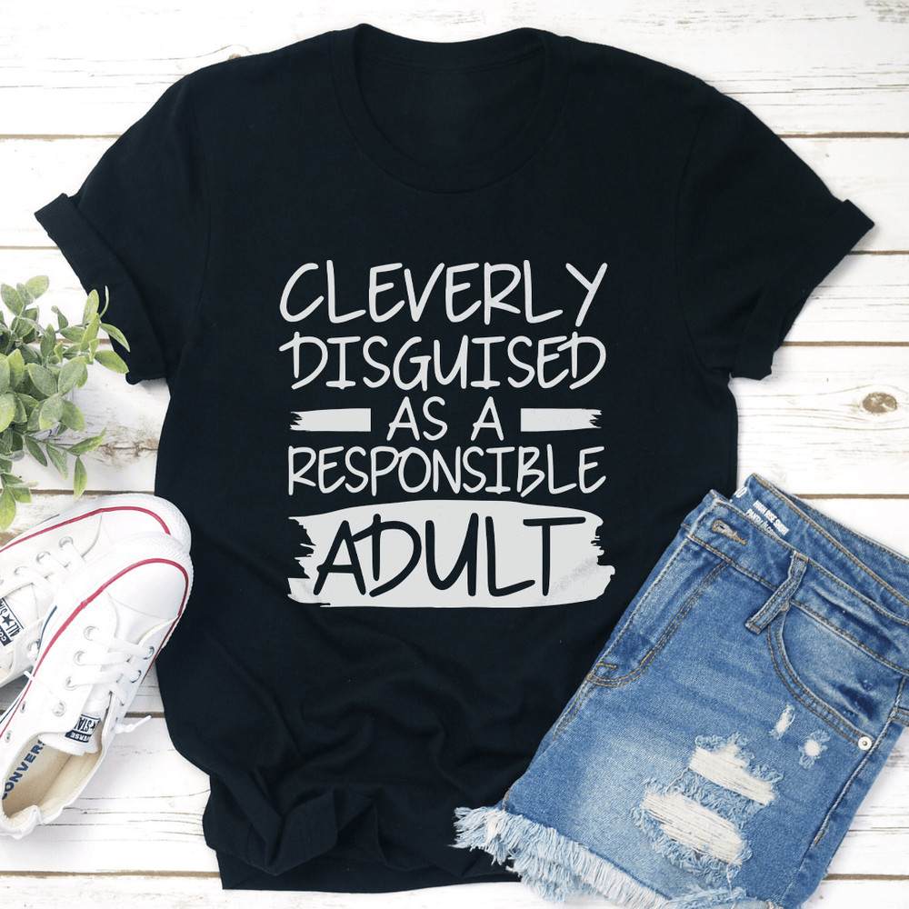 Cleverly Disguised As A Responsible Adult Tee 1