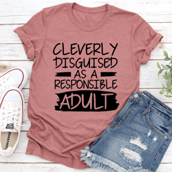 cleverly disguised as a responsible adult tee