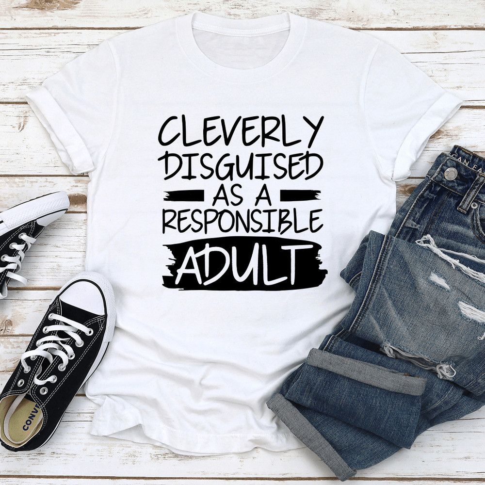 Cleverly Disguised As A Responsible Adult Tee 2